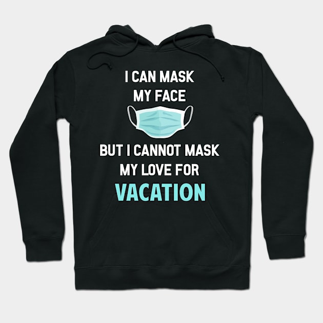 I Can Mask My Face Vacation Holiday Hoodie by Happy Life